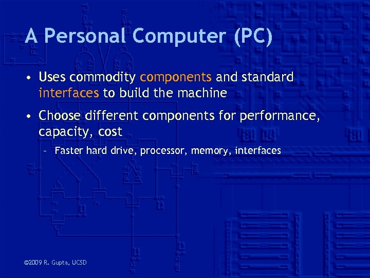 A Personal Computer (PC) • Uses commodity components and standard interfaces to build the
