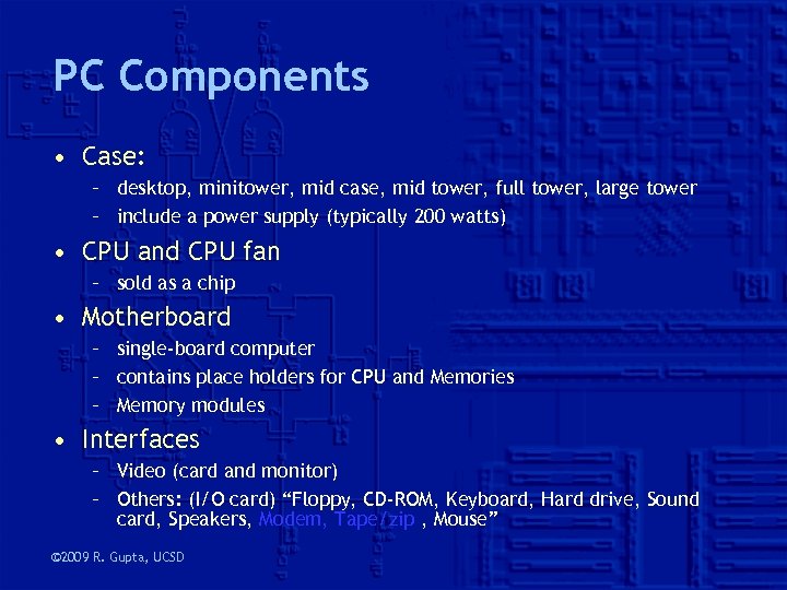 PC Components • Case: – desktop, minitower, mid case, mid tower, full tower, large