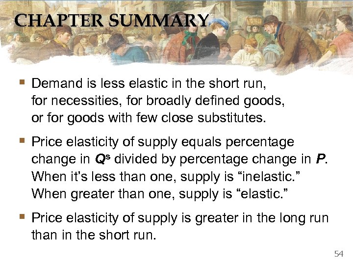 CHAPTER SUMMARY § Demand is less elastic in the short run, for necessities, for