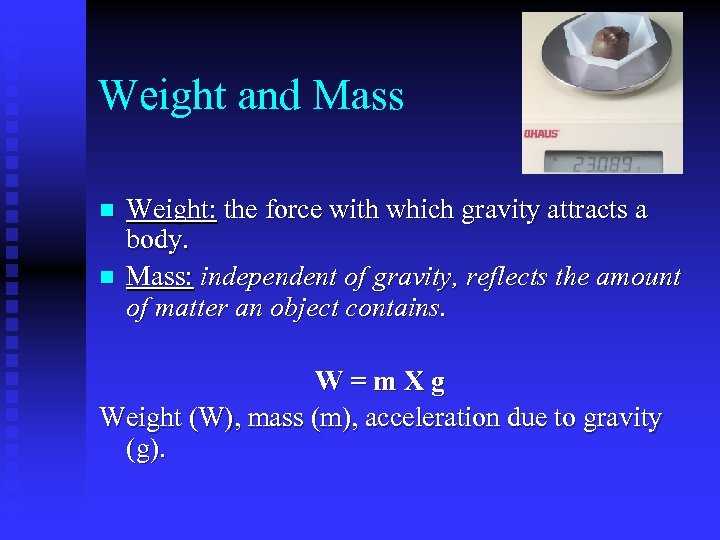 Weight and Mass n n Weight: the force with which gravity attracts a body.