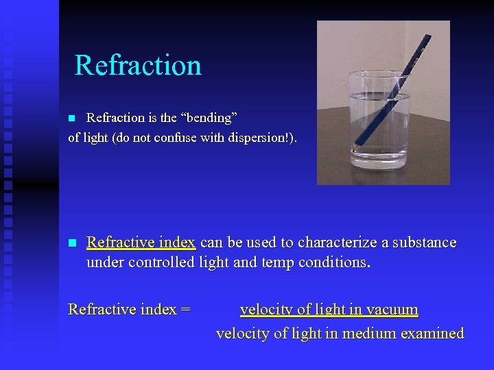 Refraction is the “bending” of light (do not confuse with dispersion!). n n Refractive