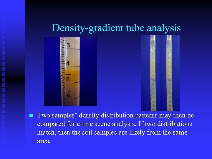 Density-gradient tube analysis n Two samples’ density distribution patterns may then be compared for