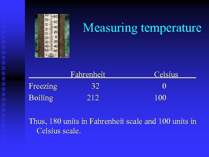 Measuring temperature Freezing Boiling Fahrenheit 32 212 Celsius 0 100 Thus, 180 units in