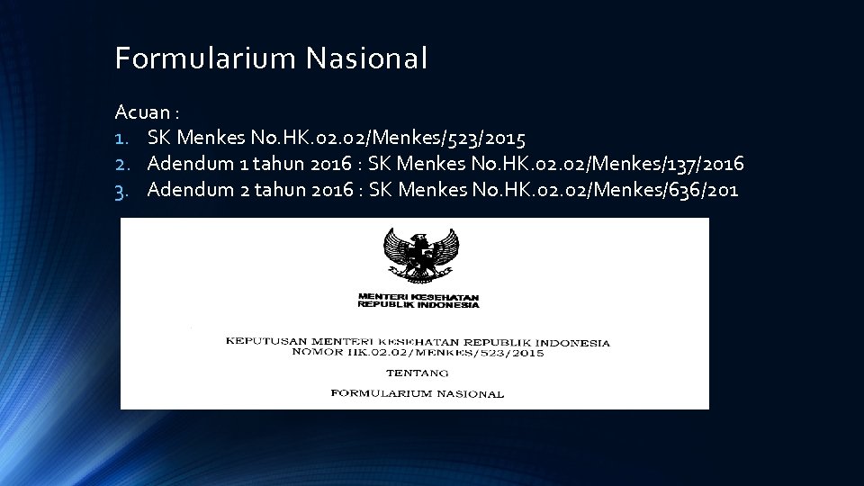 Formularium Nasional Acuan : 1. SK Menkes No. HK. 02/Menkes/523/2015 2. Adendum 1 tahun