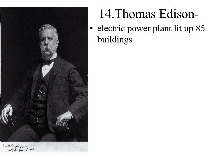 14. Thomas Edison • electric power plant lit up 85 buildings 