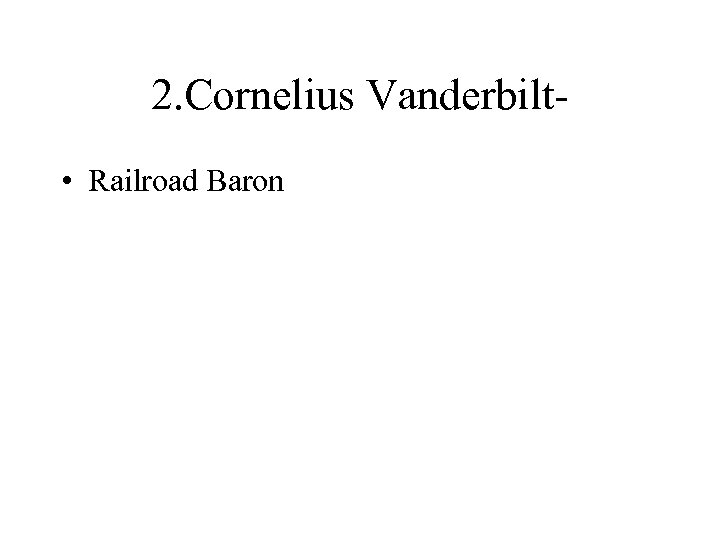 2. Cornelius Vanderbilt • Railroad Baron 