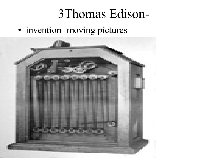 3 Thomas Edison • invention- moving pictures 