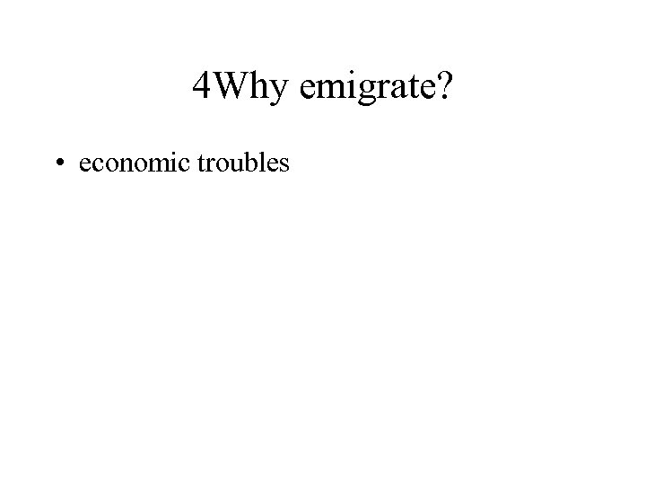 4 Why emigrate? • economic troubles 