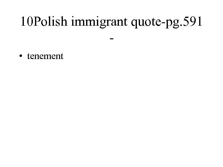 10 Polish immigrant quote-pg. 591 • tenement 