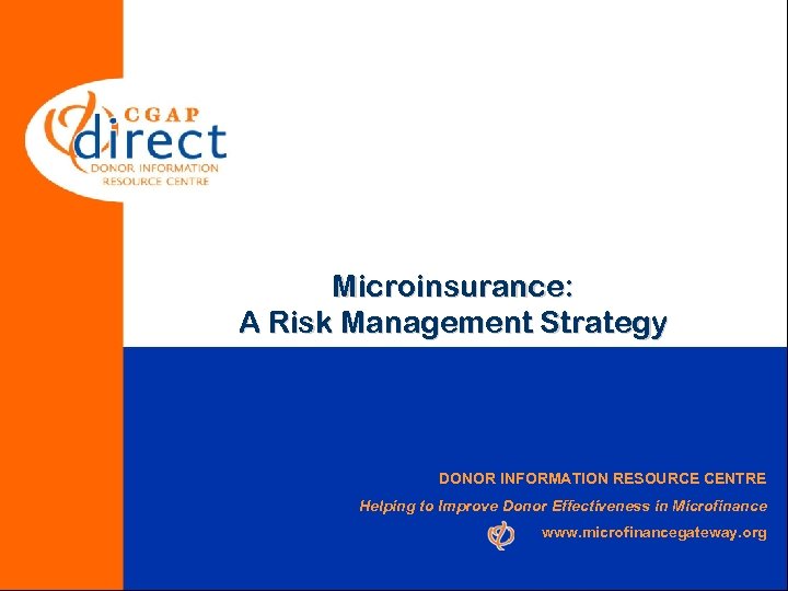 Microinsurance: A Risk Management Strategy DONOR INFORMATION RESOURCE CENTRE Helping to Improve Donor Effectiveness