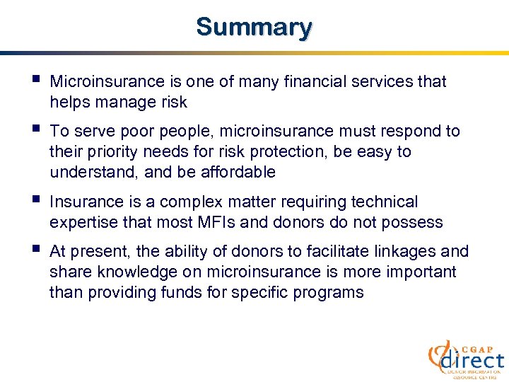 Summary § Microinsurance is one of many financial services that helps manage risk §