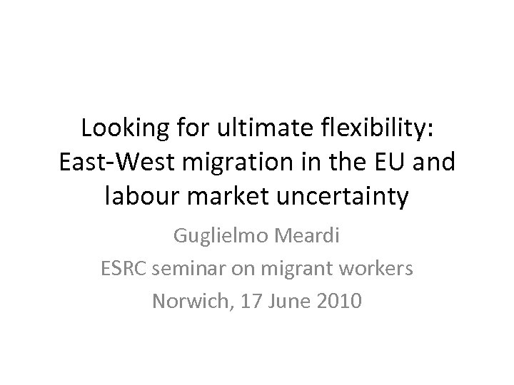 Looking for ultimate flexibility: East-West migration in the EU and labour market uncertainty Guglielmo