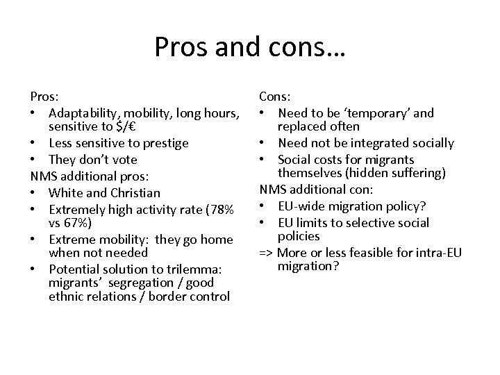 Pros and cons… Pros: • Adaptability, mobility, long hours, sensitive to $/€ • Less