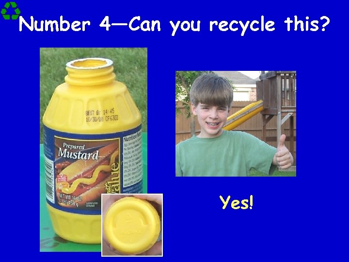 Number 4—Can you recycle this? Yes! 