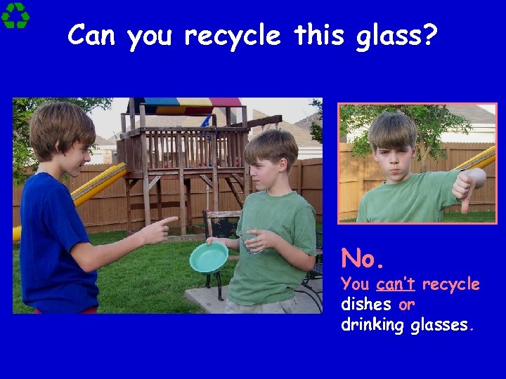 Can you recycle this glass? No. You can’t recycle dishes or drinking glasses. 