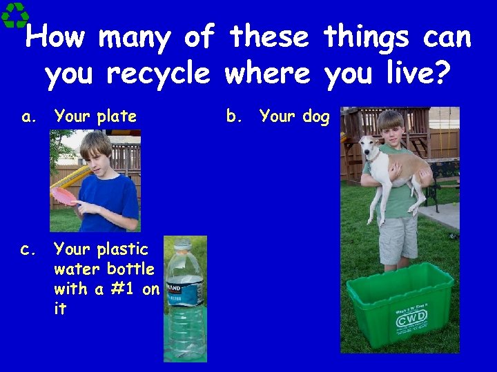 How many of these things can you recycle where you live? a. Your plate