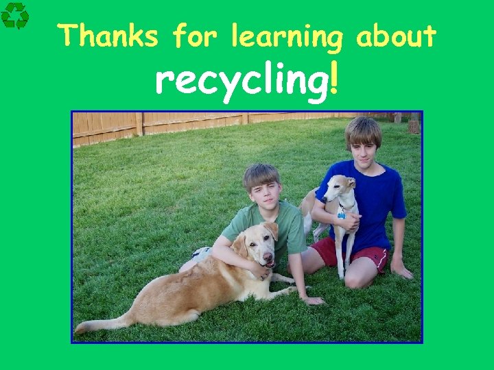 Thanks for learning about recycling! 