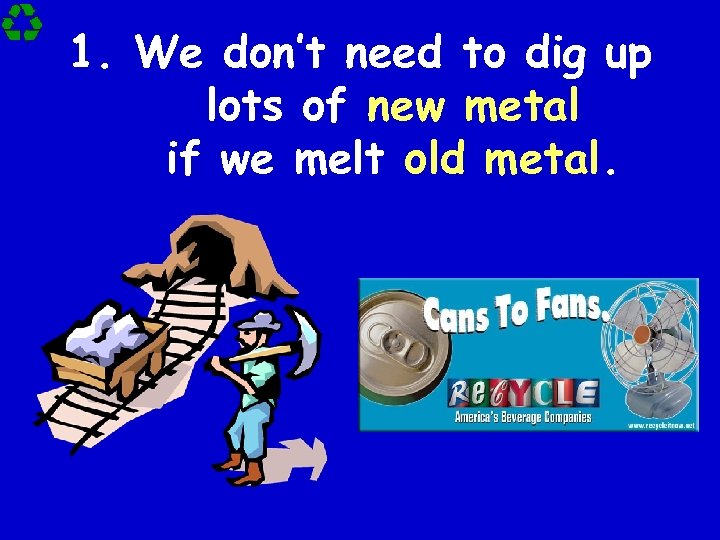 1. We don’t need to dig up lots of new metal if we melt