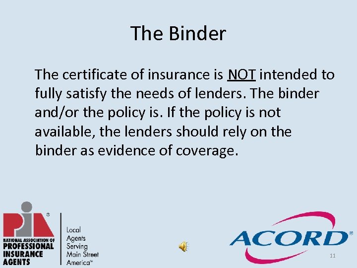 The Binder The certificate of insurance is NOT intended to fully satisfy the needs