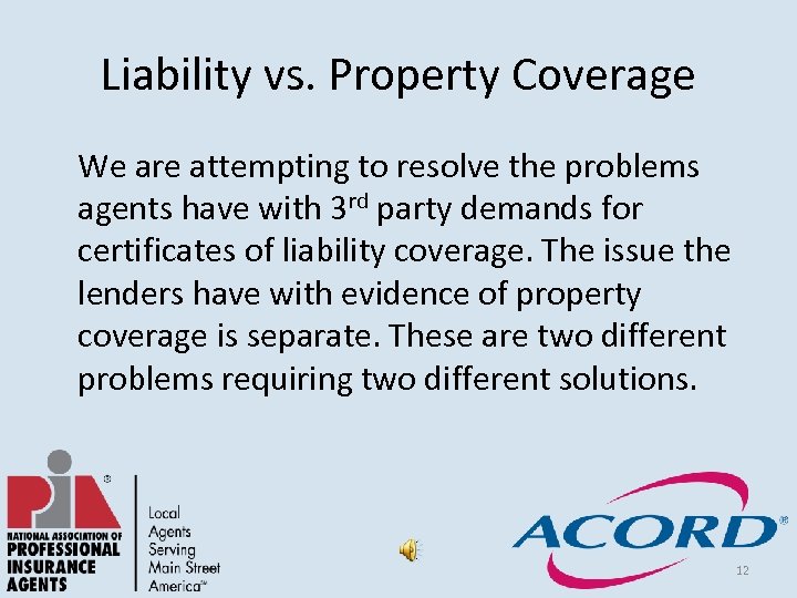 Liability vs. Property Coverage We are attempting to resolve the problems agents have with