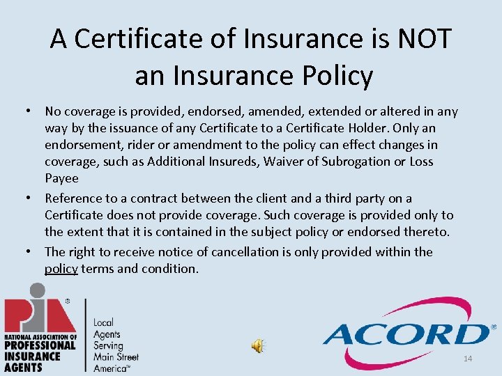 A Certificate of Insurance is NOT an Insurance Policy • No coverage is provided,