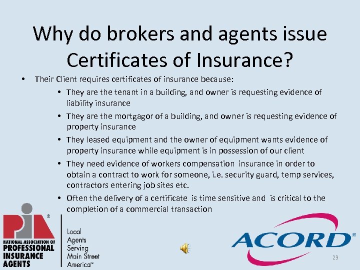 Why do brokers and agents issue Certificates of Insurance? • Their Client requires certificates