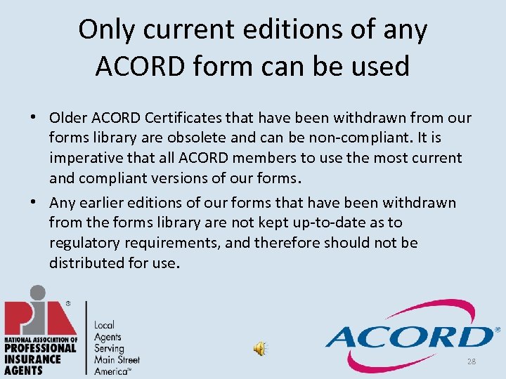 Only current editions of any ACORD form can be used • Older ACORD Certificates