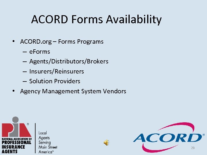 ACORD Forms Availability • ACORD. org – Forms Programs – e. Forms – Agents/Distributors/Brokers