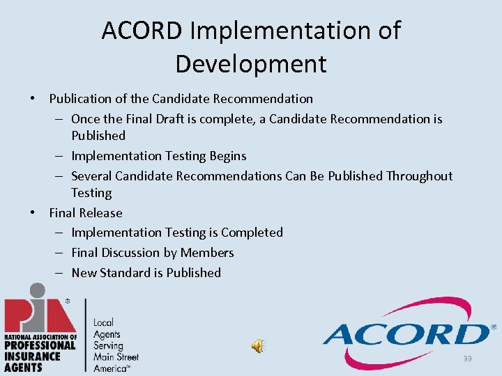 ACORD Implementation of Development • Publication of the Candidate Recommendation – Once the Final