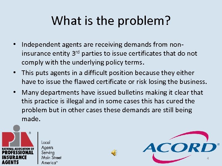 What is the problem? • Independent agents are receiving demands from noninsurance entity 3