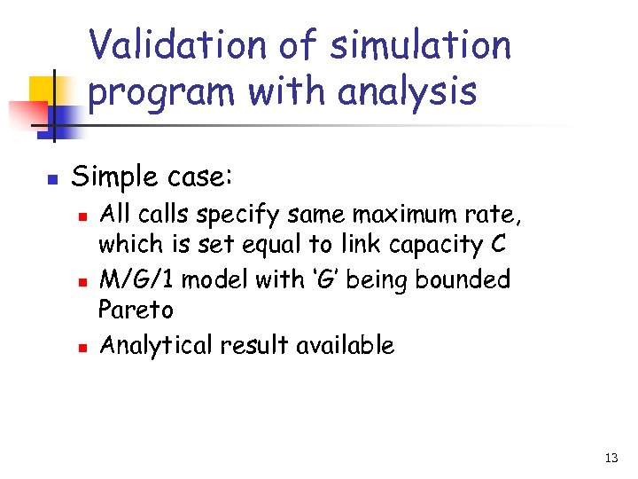 Validation of simulation program with analysis n Simple case: n n n All calls