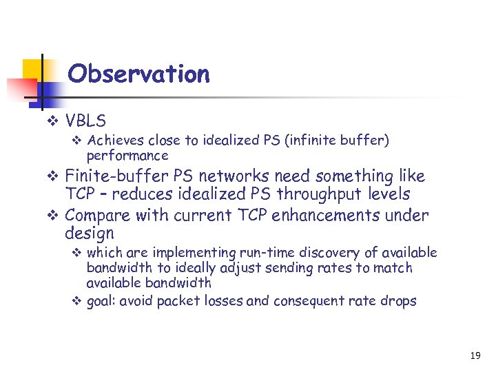 Observation v VBLS v Achieves close to idealized PS (infinite buffer) performance v Finite-buffer