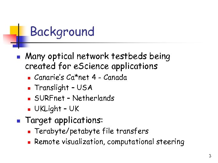 Background n Many optical network testbeds being created for e. Science applications n n