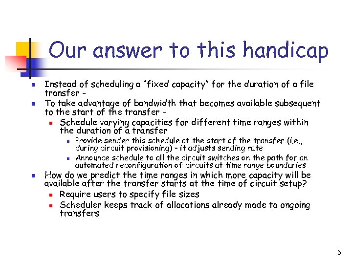 Our answer to this handicap n n Instead of scheduling a “fixed capacity” for
