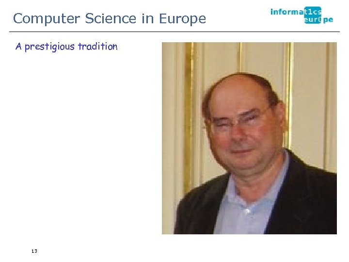 Computer Science in Europe A prestigious tradition 13 