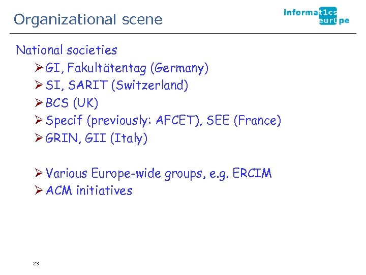 Organizational scene National societies Ø GI, Fakultätentag (Germany) Ø SI, SARIT (Switzerland) Ø BCS