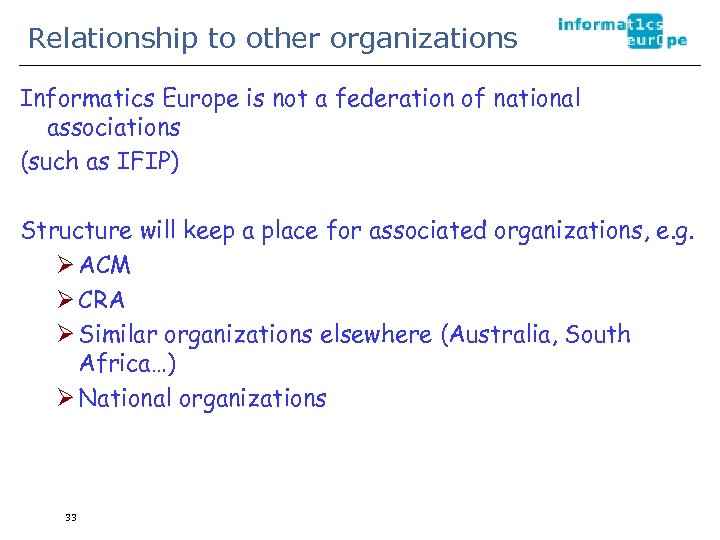 Relationship to other organizations Informatics Europe is not a federation of national associations (such