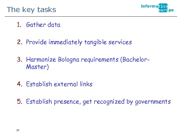 The key tasks 1. Gather data 2. Provide immediately tangible services 3. Harmonize Bologna