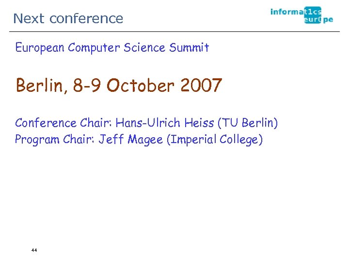 Next conference European Computer Science Summit Berlin, 8 -9 October 2007 Conference Chair: Hans-Ulrich
