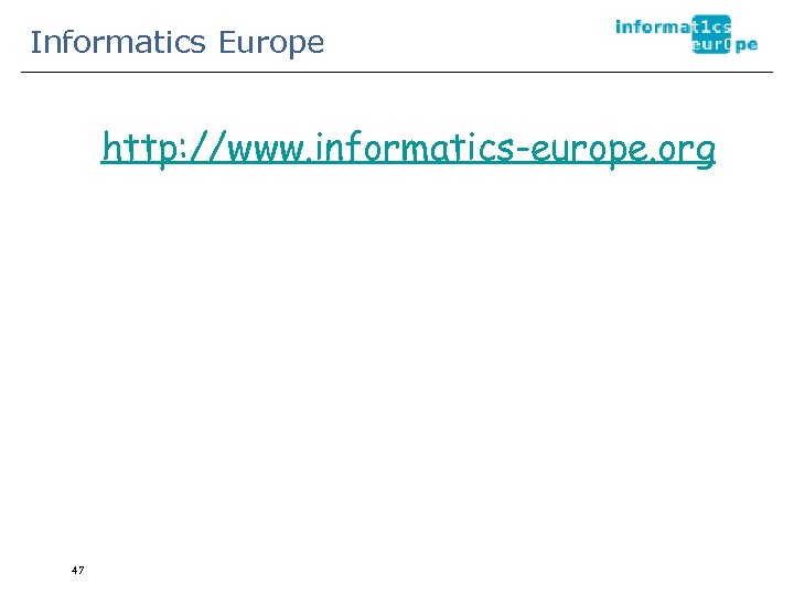 Informatics Europe http: //www. informatics-europe. org 47 