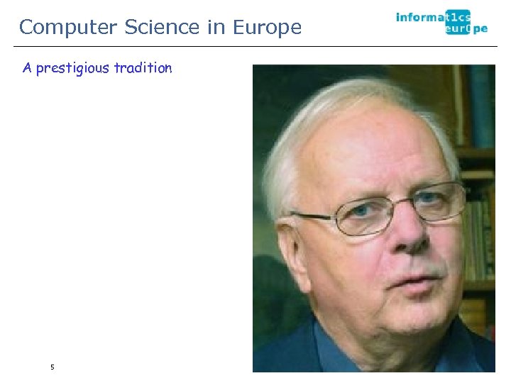 Computer Science in Europe A prestigious tradition 5 