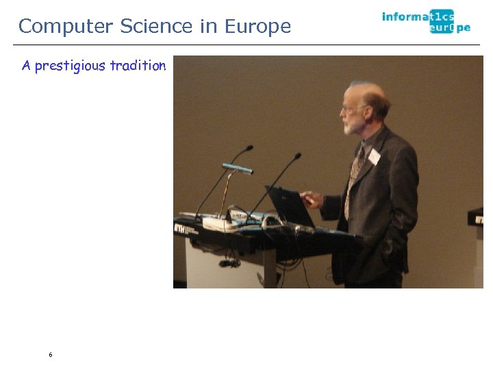 Computer Science in Europe A prestigious tradition 6 