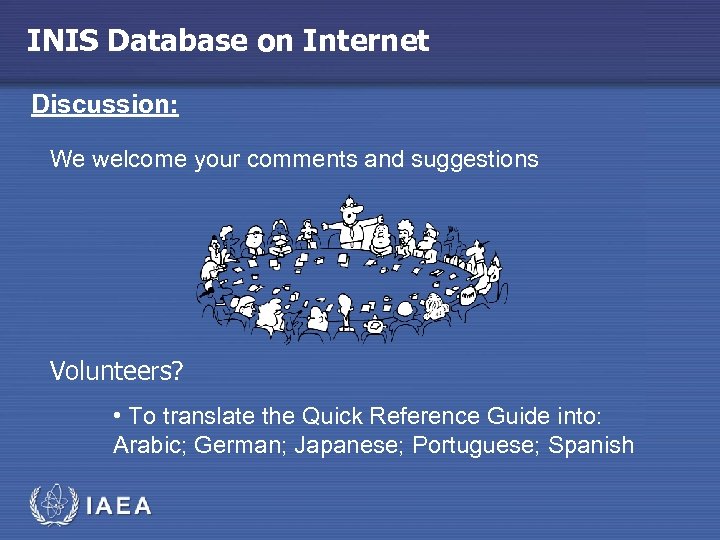 INIS Database on Internet Discussion: We welcome your comments and suggestions Volunteers? • To