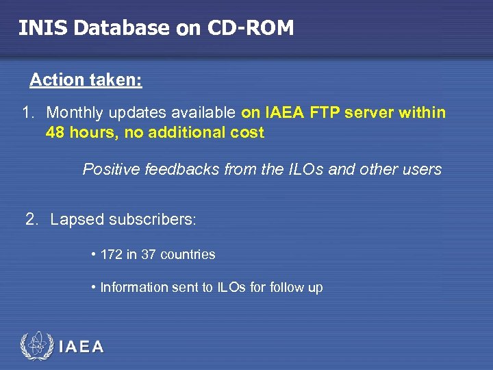 INIS Database on CD-ROM Action taken: 1. Monthly updates available on IAEA FTP server