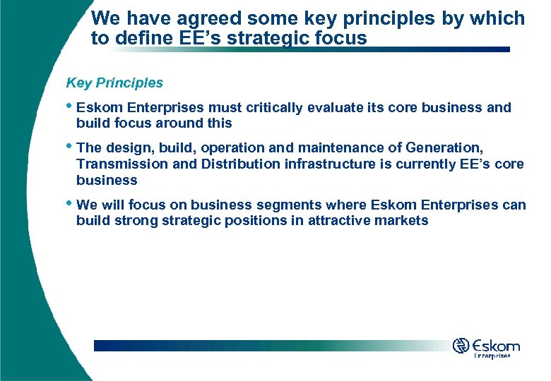 We have agreed some key principles by which to define EE’s strategic focus Key