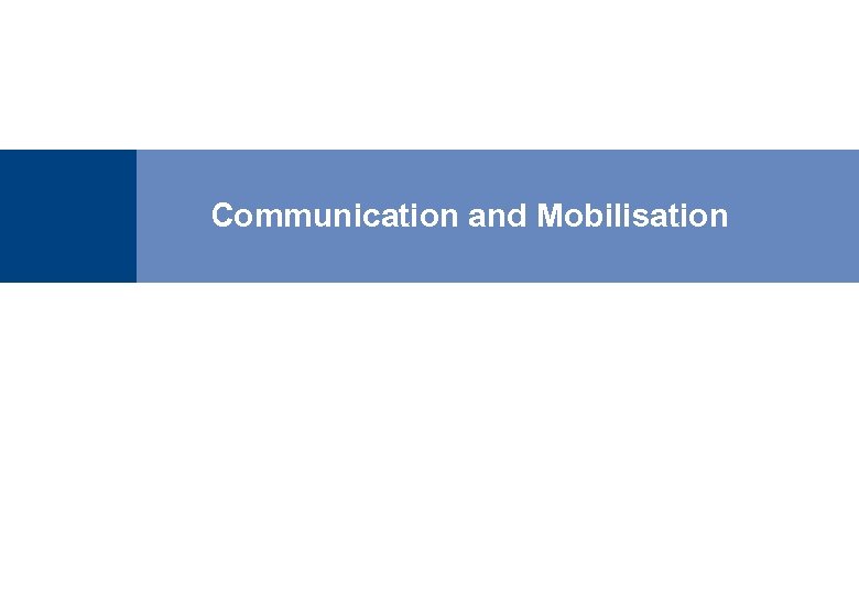 Communication and Mobilisation 55 