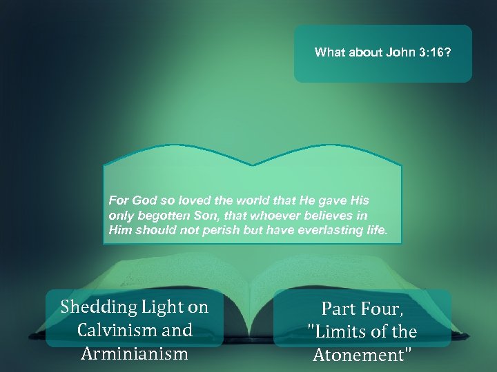 What about John 3: 16? For God so loved the world that He gave