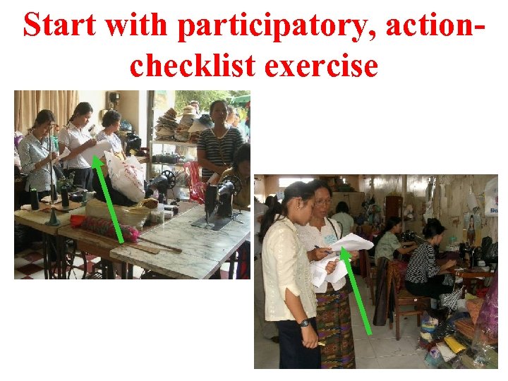 Start with participatory, actionchecklist exercise 