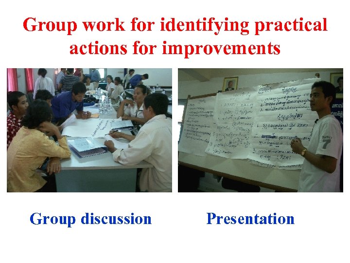 Group work for identifying practical actions for improvements Group discussion Presentation 