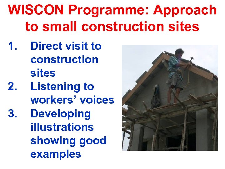WISCON Programme: Approach to small construction sites 1. 2. 3. Direct visit to construction